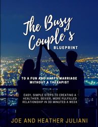The Busy Couple’s Blueprint to a Fun and Happy Marriage Without a Therapist: Easy, Simple Steps to Creating a Healthier, Sexier, more Fulfilled Relationship in 30 minutes a week