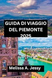 GUIDA DI VIAGGIO DEL PIEMONTE 2025: “Scopri il ricco patrimonio e i paesaggi mozzafiato dell'Italia
