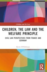 Children, the Law and the Welfare Principle: Civil Law Perspectives from France and Germany