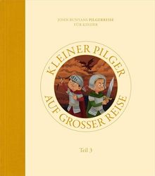 Kleiner Pilger auf großer Reise (Teil 3): John Bunyans Pilgerreise für Kinder