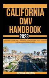 California Dmv Handbook 2023: Ultimate Guide For California Driving Test 2023 To Help You Ace your DMV Exam