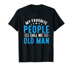 My Favorite People Call Me Old Man Vintage Idea Fathers Day Maglietta