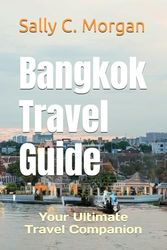 Bangkok Travel Guide: Your Ultimate Travel Companion