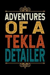 Adventures Of An TEKLA DETAILER: Funny TEKLA DETAILER Gift, 6*9, 100 pages, Blank Lined Coworker Notebook & Journal | Funny Gifts for Coworker Office ... | Funny Office Journals for TEKLA DETAILER