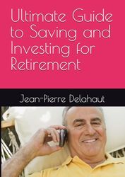 Ultimate Guide to Saving and Investing for Retirement