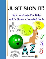 JUST SIGN IT!: Sign Language for Baby and Beginners Coloring Book