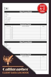 Calligrapher Client Data Log Book: Professional Calligraphist Information & Appointment Book With A-Z Alphabetic Tabs To Record Client Personal Details | 106 Pages For 208 Client