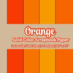 Orange Solid Color Scrapbook Paper: Orange Scrapbook Paper| 4 Designs | 20 Double Sided Non Perforated Decorative Paper Craft For Craft Projects, Card ... Mixed Media Art and Junk Journaling | Vol.1