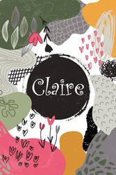 Claire: Cahier personnalisé avec prénom Claire | Cadeau d'anniversaire pour fille, femme, maman, sœur ... | 110 pages lignée, Petit Format 6x9 pouces (15,24 x 22,86 cm)