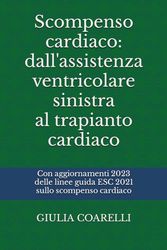 Scompenso cardiaco: Dall'assistenza ventricolare sinistra al trapianto cardiaco: Con aggiornamenti 2023 delle linee guida ESC 2021 sullo scompenso cardiaco