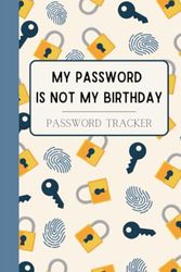 My Password is not my birthday. Password Tracker.: Log Book Alphabetically Ordered.