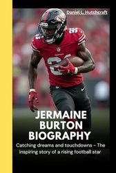 JERMAINE BURTON BIOGRAPHY: Catching dreams and touchdowns - The inspiring story of a rising football star