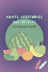 Fruit Coloring Book: Relax and Unleash Your Creativity with Juicy Designs: Unleash Creativity: Fun and Relaxing Fruits Coloring Book for All Ages