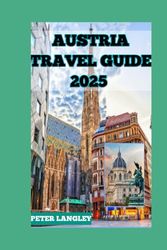 AUSTRIA TRAVEL GUIDE 2025: Pefect Austria Guide with Amazing Pictures to Aid Your Exploration