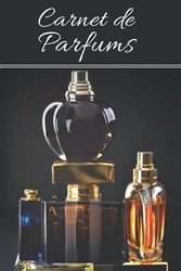 Carnet de Parfums: Carnet de Parfums à remplir. Inscrivez tous vos parfums préférés sur une fiche détaillée pré-remplie: le nom, la marque, les notes, ... votre avis. 73 pages. 6x9 / 15x3cm. Broché