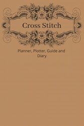 Cross Stitch: Cross Stitch Planner, Plotter and Diary,