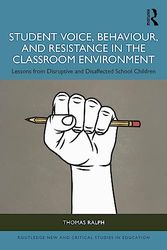 Student Voice, Behaviour, and Resistance in the Classroom Environment: Lessons from Disruptive and Disaffected School Children