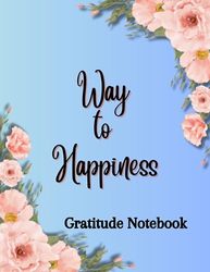 Way to Happiness: Daily Gratitude Notebook