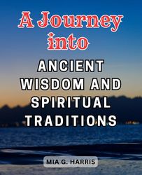 A Journey into Ancient Wisdom and Spiritual Traditions: Discover the Sacred Secrets and Spiritual Depths of Yoruba Culture and Mysticism