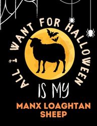 ALL I WANT FOR HALLOWEEN IS MY Manx Loaghtan Sheep: Whimsically Funny Halloween Sketchbook & Journal for Manx Loaghtan Sheep Lovers: Best Manx ... Creative Sketches, Notes, Plans, and Blank