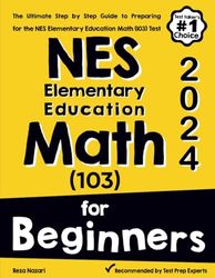 NES Elementary Education math (103) for Beginners: The Ultimate Step by Step Guide to Preparing for the NES Elementary Education Math (103) Test