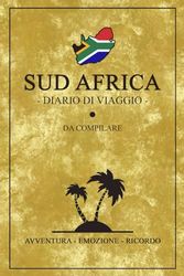 Diario Di Viaggio Sud Africa: Viaggio in Sud Africa / Travel planner da compilare per escursioni e visite turistiche / Idea regalo sudafricana / Souvenir viaggi