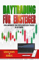 Daytrading für Einsteiger: Praktischer Trading-Leitfaden: Werde in 30 Tagen ein Erfolgreicher Trader und Erlange Finanzielle Freiheit | VIDEO-KURS + BONUS