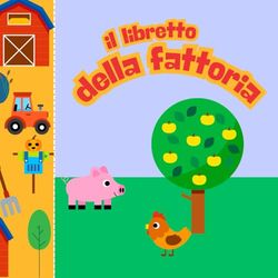 IL LIBRETTO DELLA FATTORIA: Un libro per bambini con immagini grandi e colorate