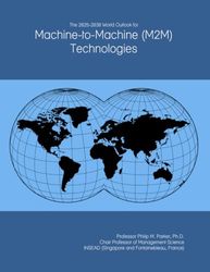 The 2025-2030 World Outlook for Machine-to-Machine (M2M) Technologies