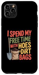 Funny Gardening Saying Free Time With Hoes Dirt Bags Joke Case for iPhone 11 Pro Max
