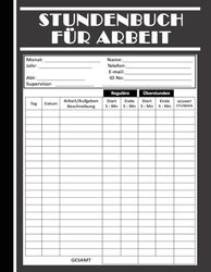 Stundenbuch für Arbeit: Notizbuch für die Arbeitszeiterfassung Tägliches