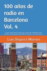 100 años de radio en Barcelona Vol. 4: Antena 3 Radio, Betevé, Cadena Top, Cadena 100, COM Ràdio, COPE Barcelona, Contrabanda FM, Flaix FM, Ona Catalana y otras 147 emisoras.