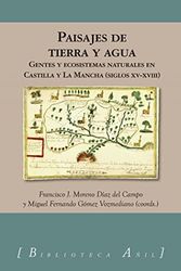 PAISAJES DE TIERRA Y AGUA GENTES Y ECOSISTEMAS EN CASTILLA