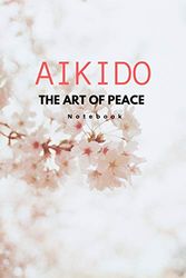 Aikido Notebook: Aikido journal notebook blank lined journal notebooks Japan Japanese martial art peace 120 page