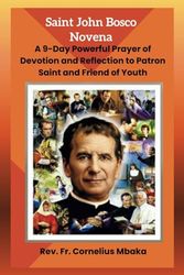 Saint John Bosco Novena: A 9-Day Powerful Prayer of Devotion and Reflection to Patron Saint and Friend of Youth