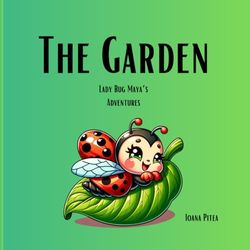 The Garden- Lady bug Maya's Adventures: A fascinating story for children about a special ladybug in a walking adventure throught the garden