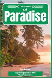 The Palms Of Paradise: Exploring Species and Their Treasures