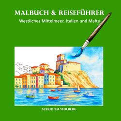 Malbuch & Reiseführer: Westliches Mittelmeer, Italien und Malta