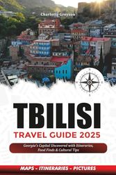 TBILISI TRAVEL GUIDE 2025: Georgia’s Capital Uncovered with Itineraries, Food Finds & Cultural Tips