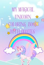 My Magical Unicorn Coloring Book with quotes: for kids 4+