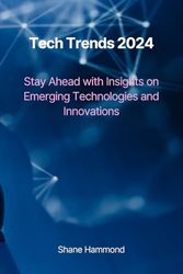 Tech Trends 2024: Stay Ahead with Insights on Emerging Technologies and Innovations