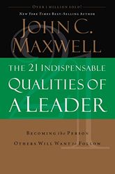 The 21 Indispensable Qualities of a Leader: Becoming the Person Others Will Want to Follow Itpe