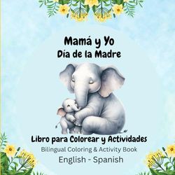 Mamá y Yo, Día de la Madre Libro para Colorear y Actividades: Bilingual Coloring & Activity Book English - Spanish