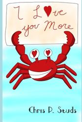 I Love You More: A book about all of the things I love you more than. Valentine, anniversary, card showing how much someone means to you.