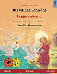 Die wilden Schwäne – I cigni selvatici (Deutsch – Italienisch). Nach einem Märchen von Hans Christian Andersen: Zweisprachiges Kinderbuch mit mp3 Hörbuch zum Herunterladen, ab 4-6 Jahren