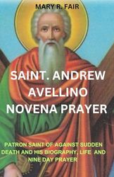 SAINT. ANDREW AVELLINO NOVENA PRAYER: PATRON SAINT OF AGAINST SUDDEN DEATH AND HIS BIOGRAPHY, LIFE AND NINE DAY PRAYER