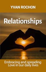 Relationships: Embracing and Spreading Love in Our Daily Lives