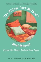 The Pillow Fort Method Mini Manual: Escape the Chaos, Reclaim Your Space