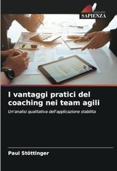 I vantaggi pratici del coaching nei team agili: Un'analisi qualitativa dell'applicazione stabilita