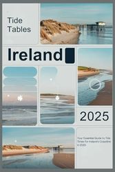 Tide Tables Ireland 2025: Your Essential Guide to Tide Times for Ireland’s Coastline in 2025